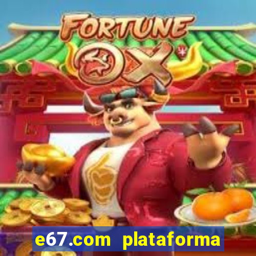 e67.com plataforma de jogos